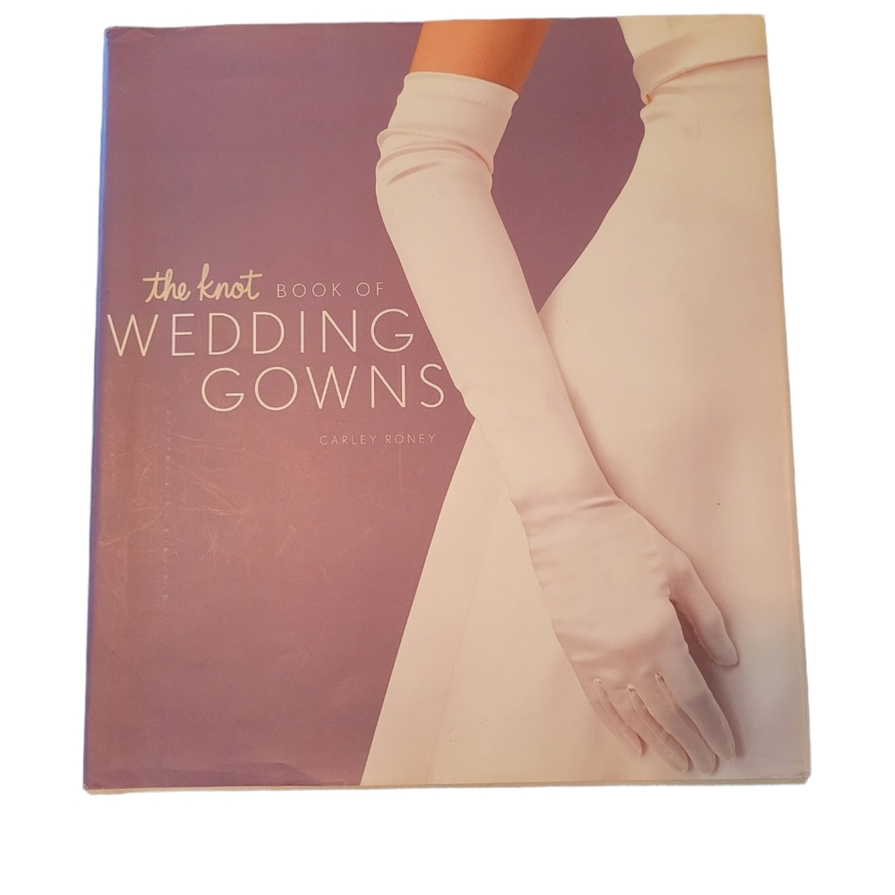 The Knot Book of Wedding Gowns by Carley Roney
